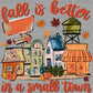 Personalized Fall is Better in a Small Town Ready to Press Transfer DTF Transfer Sublimation Transfer