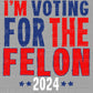 I'm Voting For The Felon 2024 Ready to Press Transfer DTF Transfer