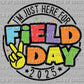 Field Day 2025 I'm Just Here for Field Day Ready to Press Transfer DTF Transfer Sublimation Transfer