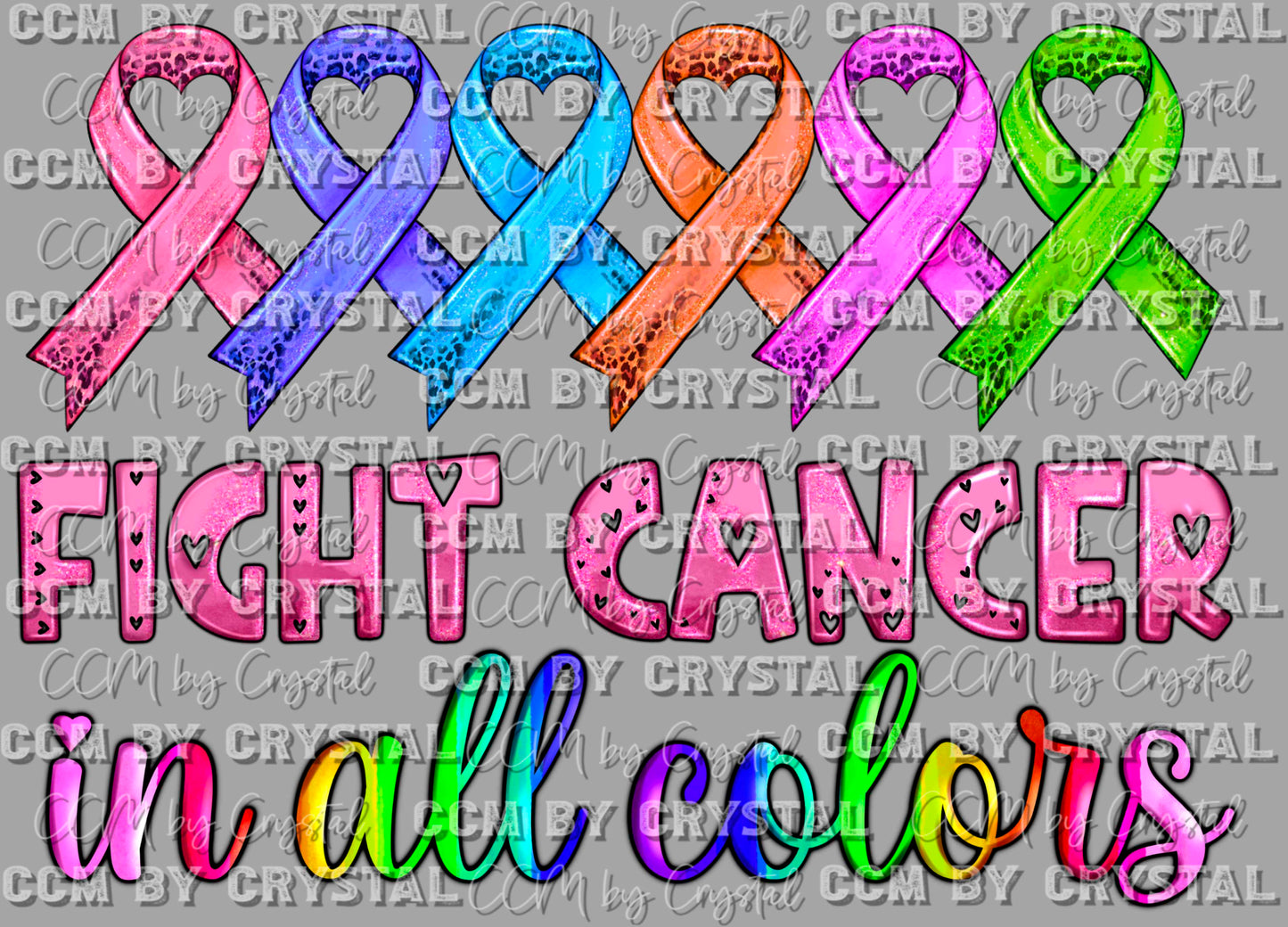 Fight Cancer in all Colors Ready to Press Transfer DTF Transfer Sublimation Transfer