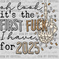First Fuck 2025 New Year Ready to Press Transfer DTF Transfer Sublimation Transfer
