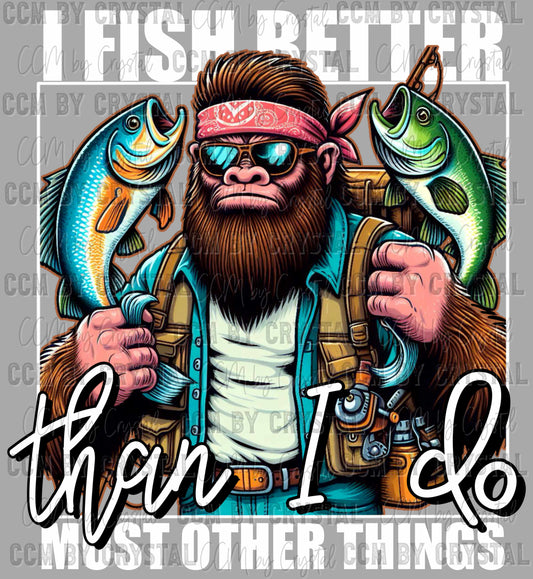 I Fish Better than I do Most Other Things Ready to Press Transfer DTF Transfer