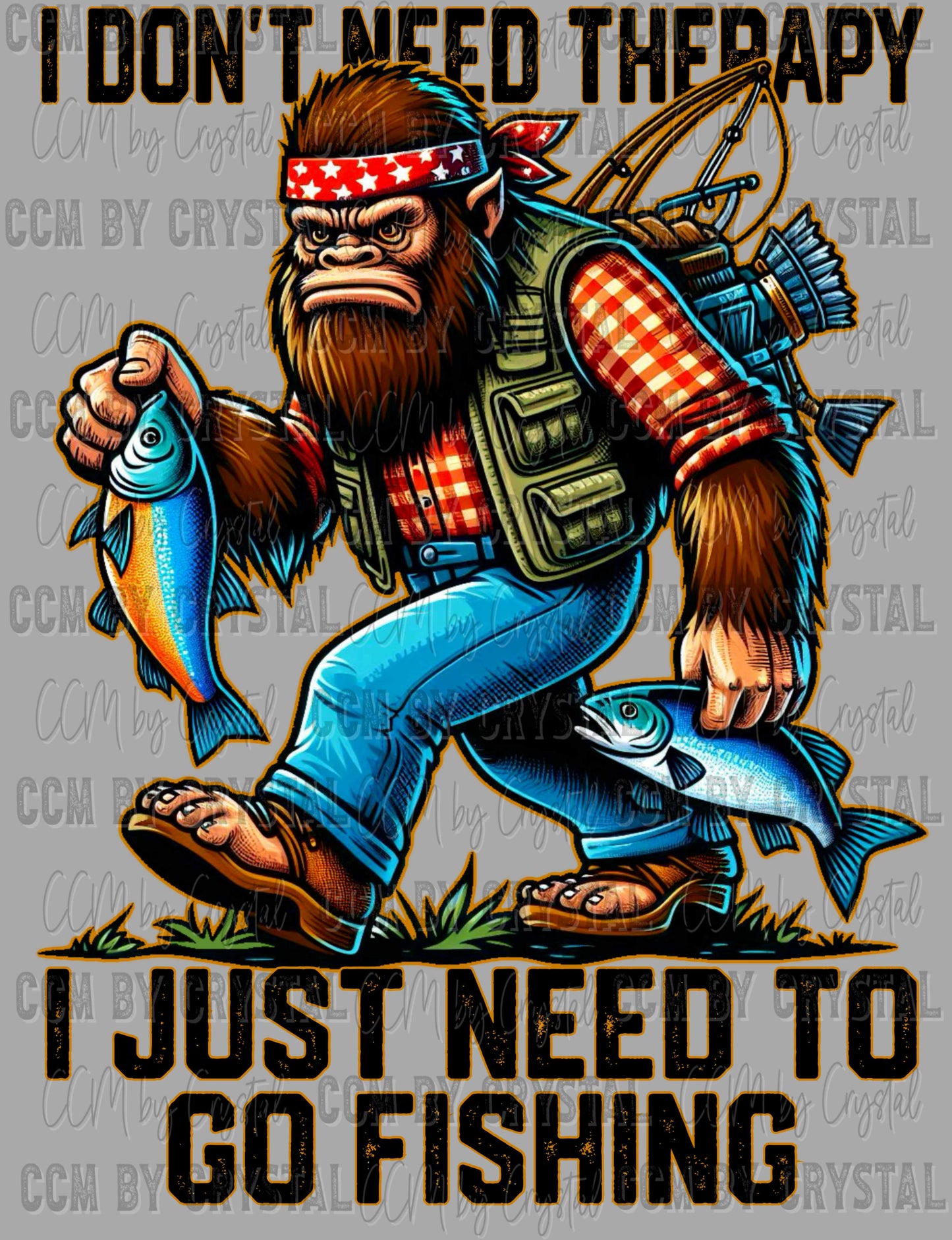 I don't need Therapy I just need to go Fishing Sasquatch Bigfoot Ready to Press Transfer DTF Transfer Sublimation Transfer