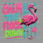 Calm The Flock Down Flamingo Summer Ready to Press DTF Transfers Sublimation Transfers
