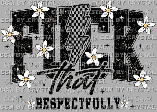 Fuck That Respectfully Ready to Press Transfer DTF Transfer Sublimation Transfer