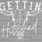 Gettin Hitched Western Rodeo Ready to Press Transfer DTF Transfer