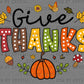 Give Thanks Fall Thanksgiving Ready to Press Transfer DTF Transfer Sublimation Transfer