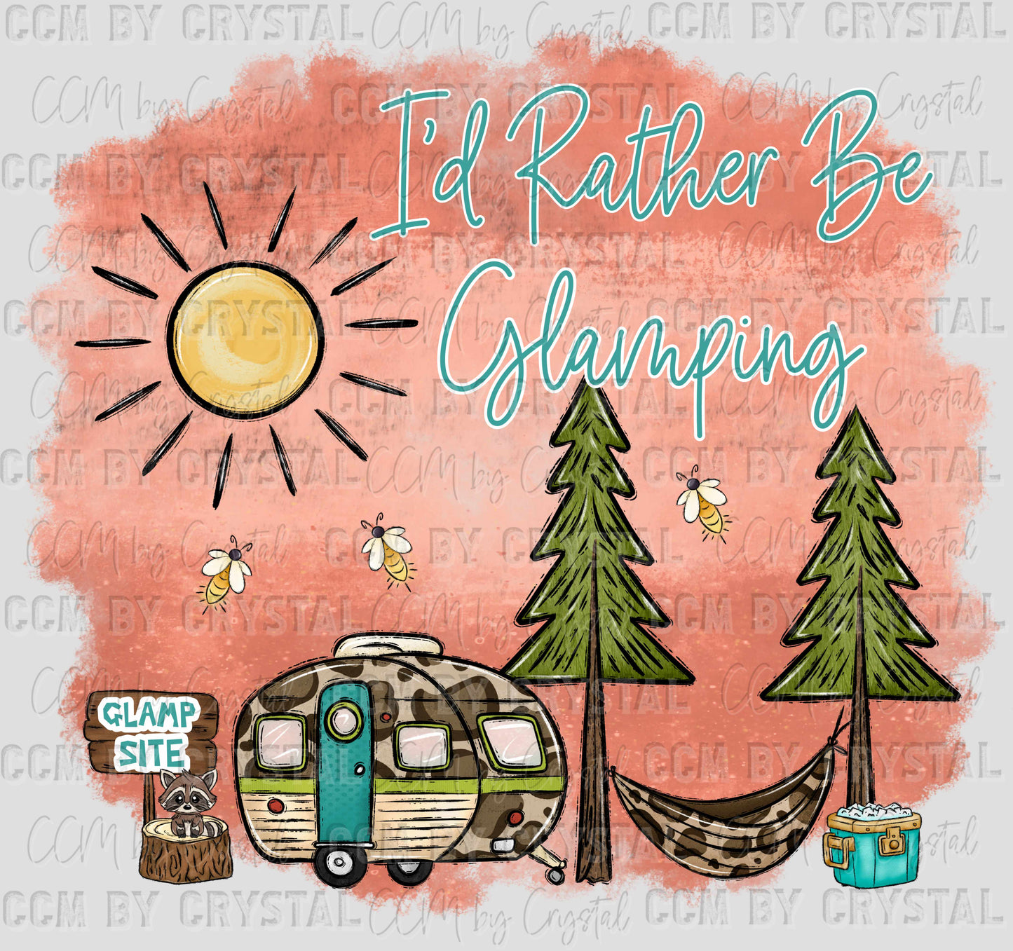 I'd Rather Be Glamping Summertime Ready to Press Transfer DTF Transfer Sublimation Transfer