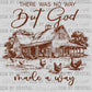 Brown There Was no Way but God Made A Way Ready to Press Transfer DTF Transfer Sublimation Transfer
