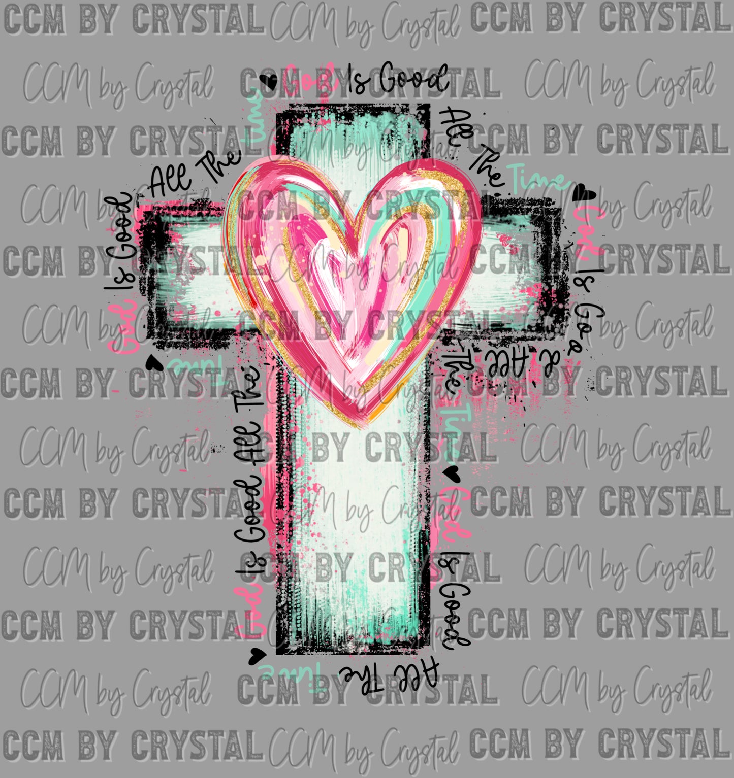 God is Good All the Time Cross Hearts Distressed Christianity Ready to Press Transfer DTF Transfer Sublimation Transfer