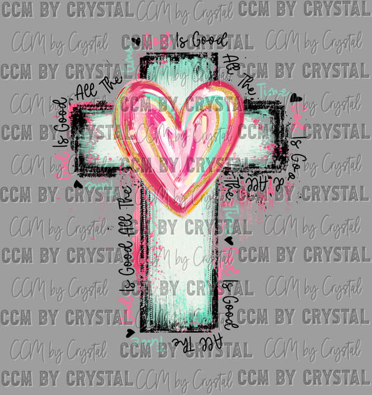 God is Good All the Time Cross Hearts Distressed Christianity Ready to Press Transfer DTF Transfer Sublimation Transfer