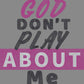 God Don't Play About Me 3 Color Approximately 11" Spangle Transfer