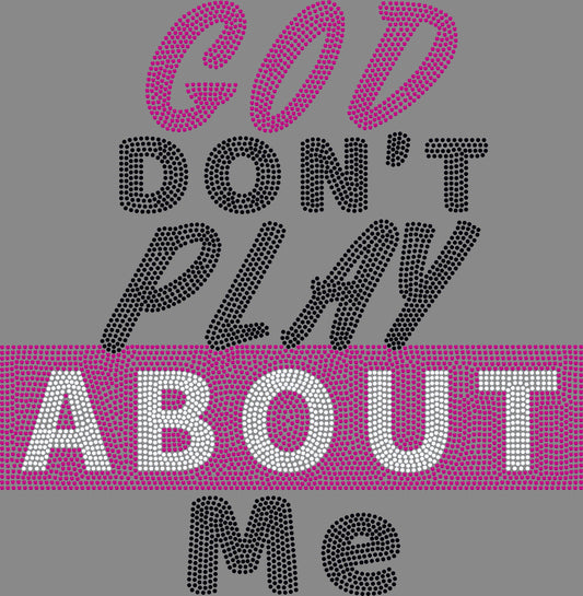 God Don't Play About Me 3 Color Approximately 11" Spangle Transfer