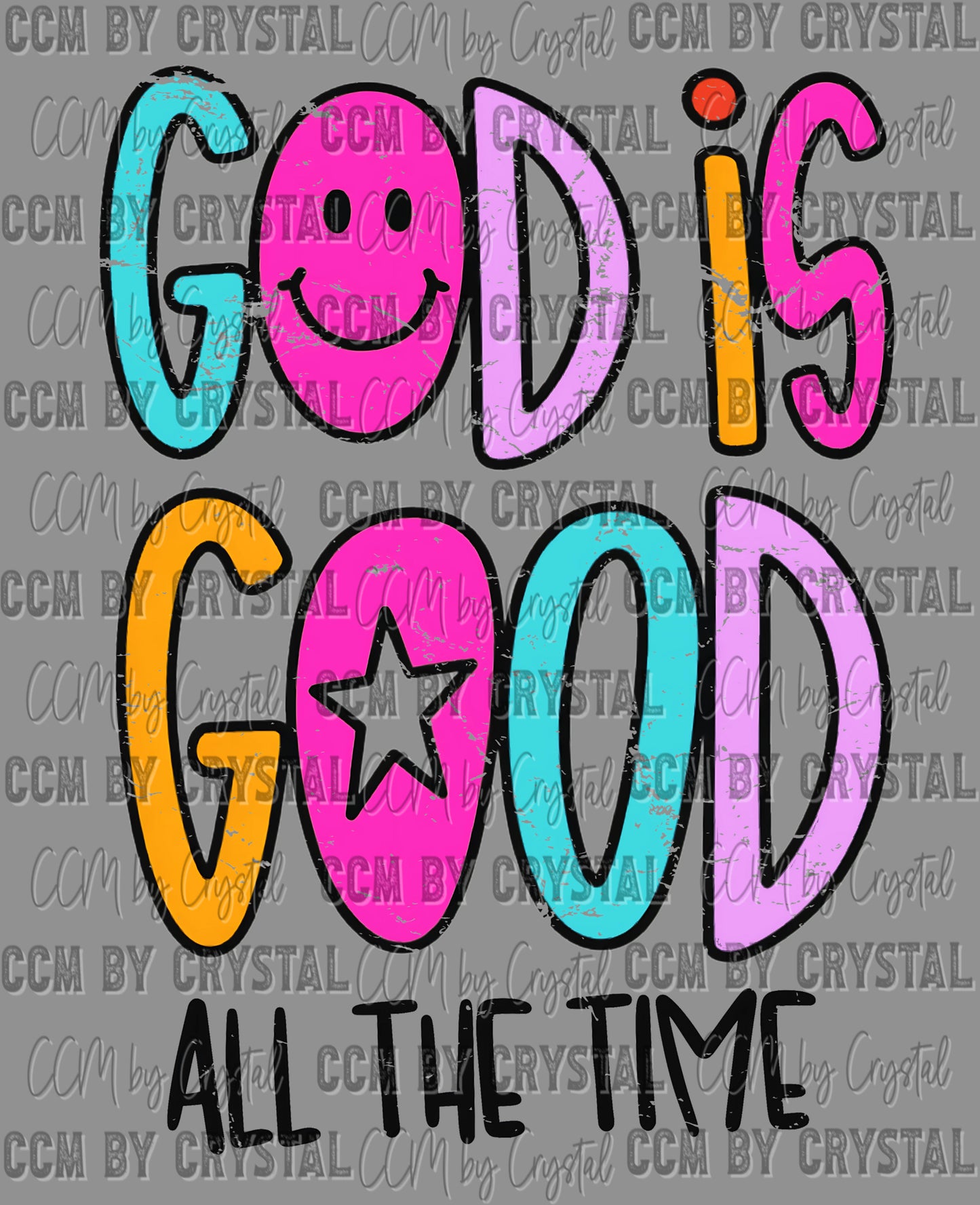 God is Good All the Time Star Colorful Distressed Christianity Ready to Press Transfer DTF Transfer Sublimation Transfer