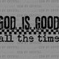 God is Good All The Time Black Ready to Press Transfer DTF Transfer Sublimation Transfer