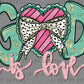 God is Love Valentines Day Pink Ready to Press Transfer DTF Transfer Sublimation Transfer