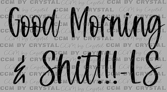 Good Morning & Shit!!! Ready to Press Transfer DTF Transfer Sublimation Transfer
