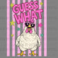 Guess What Chicken Butt Ready to Press DTF Transfers Sublimation Transfers