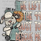 He Left the 99 just to Recuse Me Faith Christian Ready to Press Transfer DTF Transfer Sublimation Transfer
