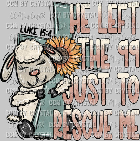 He Left the 99 just to Recuse Me Faith Christian Ready to Press Transfer DTF Transfer Sublimation Transfer