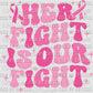 Her Fight is Our Fight Breast Cancer Awareness Ready to Press Transfer
