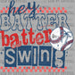 Hey Batter Batter Swing Baseball Ready to Press Transfer DTF Transfer Sublimation Transfer
