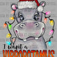 I want a Hippopotamus for Christmas Ready to Press Transfer DTF Transfer Sublimation Transfer