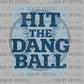Baseball Blue Hit the Dang Ball Ready to Press Instant Peel DTF Transfers Sublimation Transfers