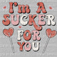 I'm A Sucker for You Valentine's Day Ready to Press Transfer DTF Sublimation