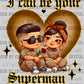 I Can be Your Superman Ready to Press Transfer DTF Transfer Sublimation Transfer