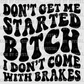 Don't Get Me Started I Don't Come With Brakes Ready to Press Transfer