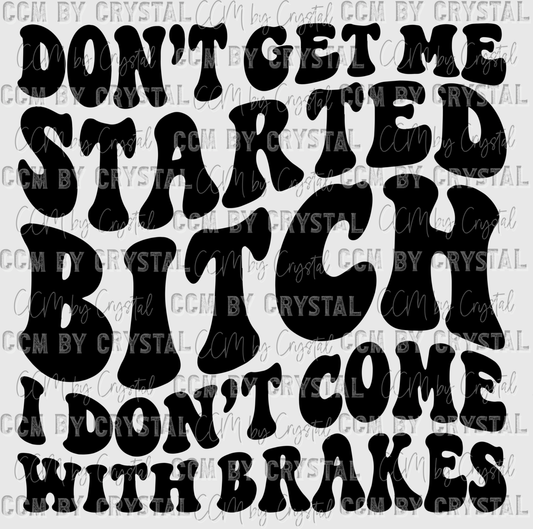 Don't Get Me Started I Don't Come With Brakes Ready to Press Transfer