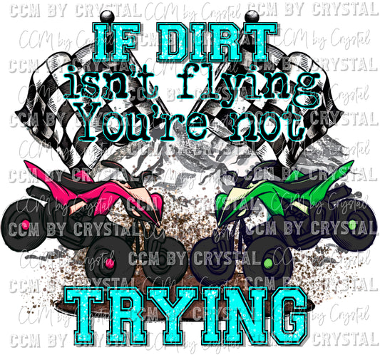 If Dirt Isn't Flying You're Not Trying ATV  Ready to Press Transfer