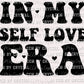 In My Self Love Era Black Valentine's Day Ready To Press Transfer DTF Sublimation