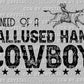 In Need of A Callused Hand Cowboy Rodeo Ready to Press Transfer