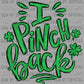 I Pinch Back St Patrick's Day Ready to Press Transfer DTF Transfer Sublimation Transfer