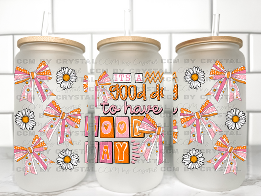 It's a Good Day to Have a Good Day UV Transfer 16oz Libby Glass Can Wrap Ready to Apply