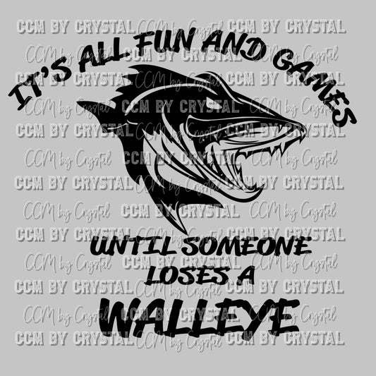 It's All Fun and Games until Someone Loses a Walleye Fishing Ready To Press Transfer DTF Sublimation
