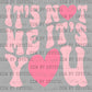 It's Noy Me It's You Valentines Day Ready to Press DTF Transfers Sublimation Transfers