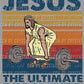 Jesus the Ultimate Dead Lifter Ready to Press Transfer DTF Transfer Sublimation Transfer