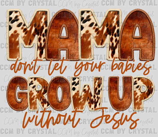 Mama Don't Let Your Babies Grow Up Without Jesus Ready to Press Transfer
