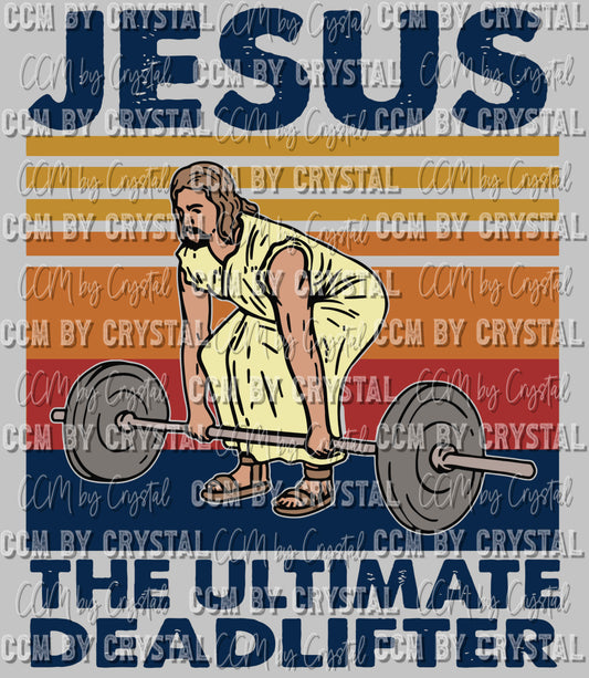 Jesus the Ultimate Dead Lifter Ready to Press Transfer DTF Transfer Sublimation Transfer
