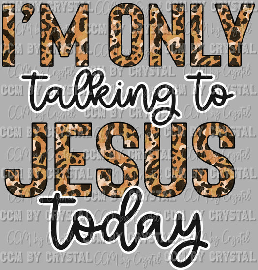 I'm Only Talking to Jesus Today Christian Faith Ready to Press Transfer DTF Transfer Sublimation Transfer
