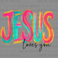 Jesus Loves You Colorful Ready to Press Instant Peel DTF Transfers Sublimation Transfers