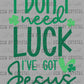 I Don't Need Luck I've Got Jesus St Patrick's Day Ready to Press Transfer DTF Transfer Sublimation Transfer