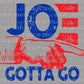Joe Gotta Go Ready to Press Transfer DTF Transfer Sublimation Transfer