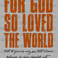 John 3:16 For God so Loved the World Ready to Press Transfer DTF Transfer Sublimation Transfer