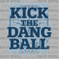 Soccer Blue Kick the Dang Ball Ready to Press Instant Peel DTF Transfers Sublimation Transfers