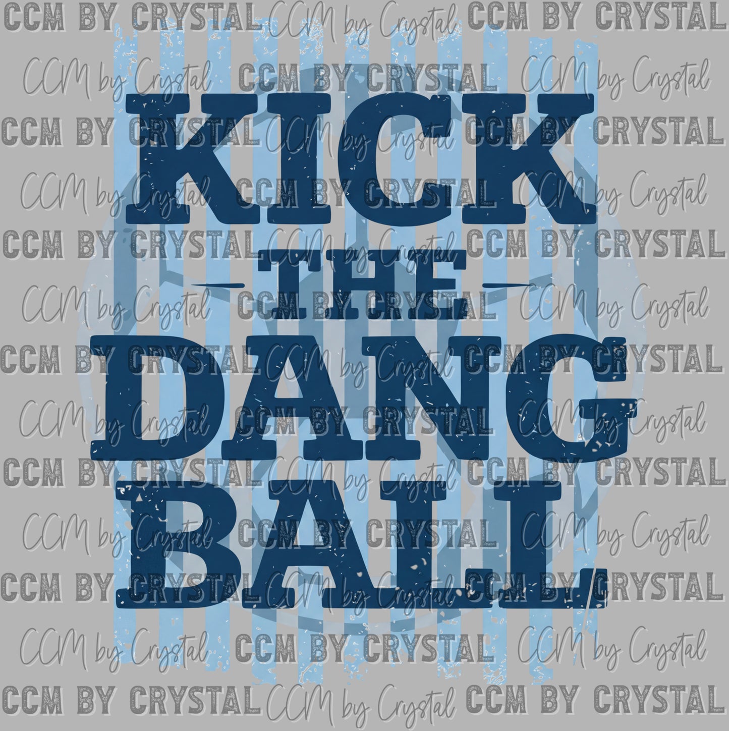 Soccer Blue Kick the Dang Ball Ready to Press Instant Peel DTF Transfers Sublimation Transfers