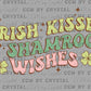 Irish Wishes and Samrock Kisses St Patrick's Day Ready to Press Transfer DTF Transfer Sublimation Transfer